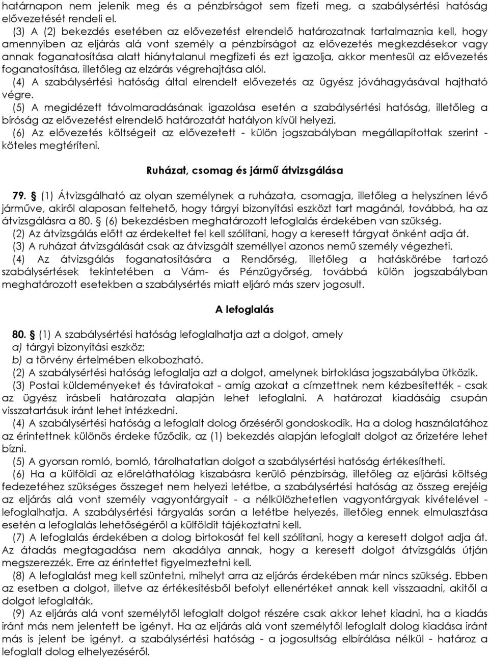 alatt hiánytalanul megfizeti és ezt igazolja, akkor mentesül az elıvezetés foganatosítása, illetıleg az elzárás végrehajtása alól.