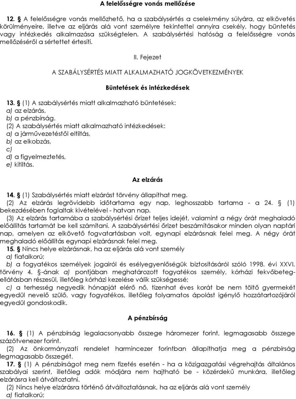 alkalmazása szükségtelen. A szabálysértési hatóság a felelısségre vonás mellızésérıl a sértettet értesíti. II.