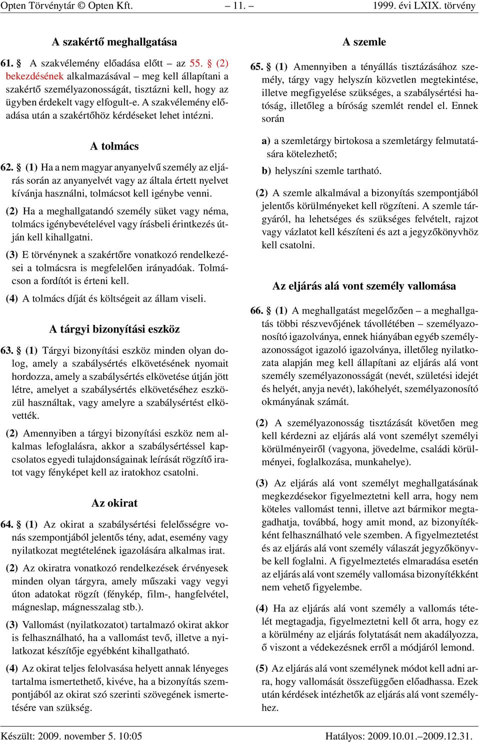 A szakvélemény előadása után a szakértőhöz kérdéseket lehet intézni. A tolmács 62.