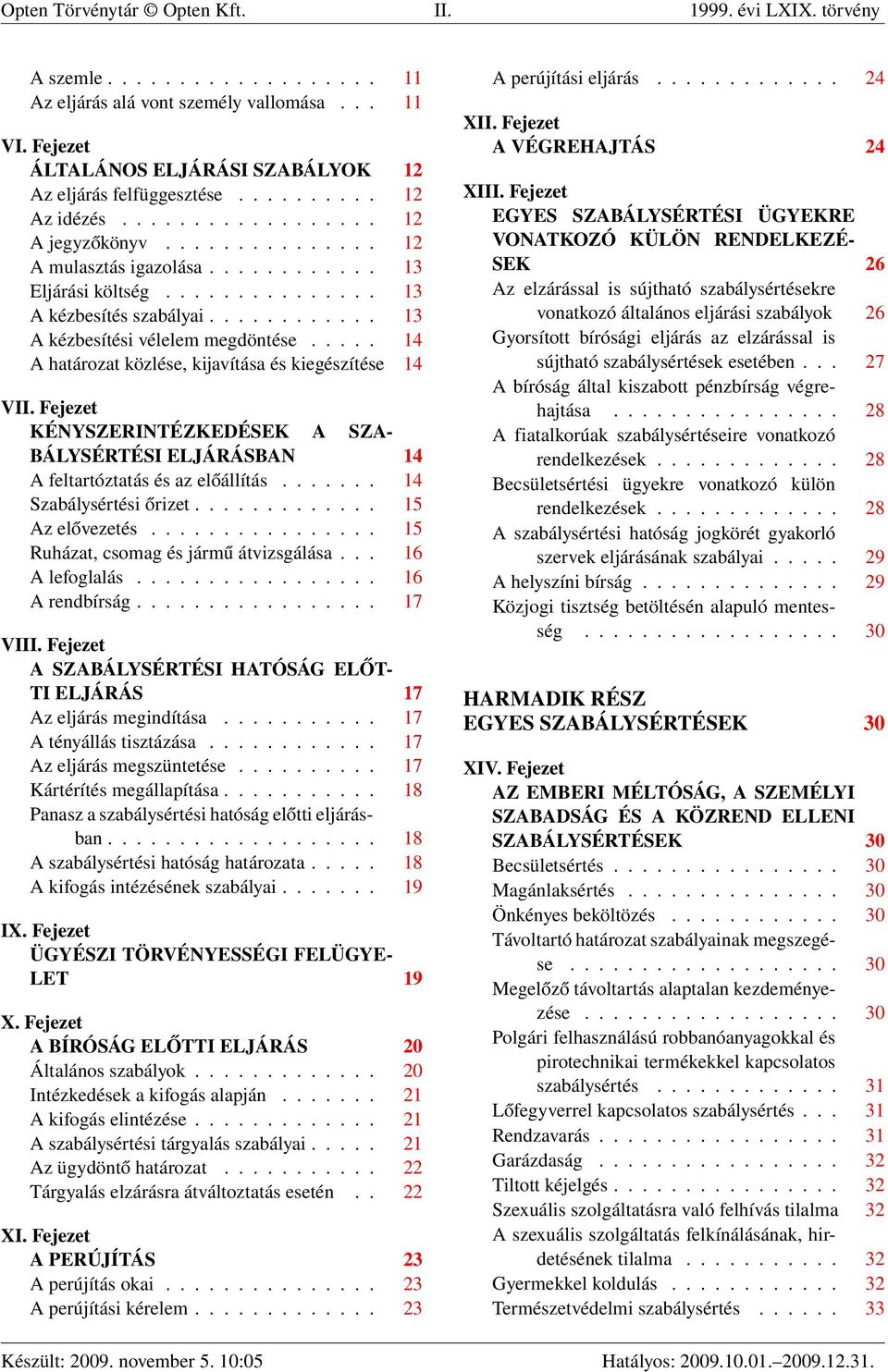 .............. 13 A kézbesítés szabályai............ 13 A kézbesítési vélelem megdöntése..... 14 A határozat közlése, kijavítása és kiegészítése 14 VII.