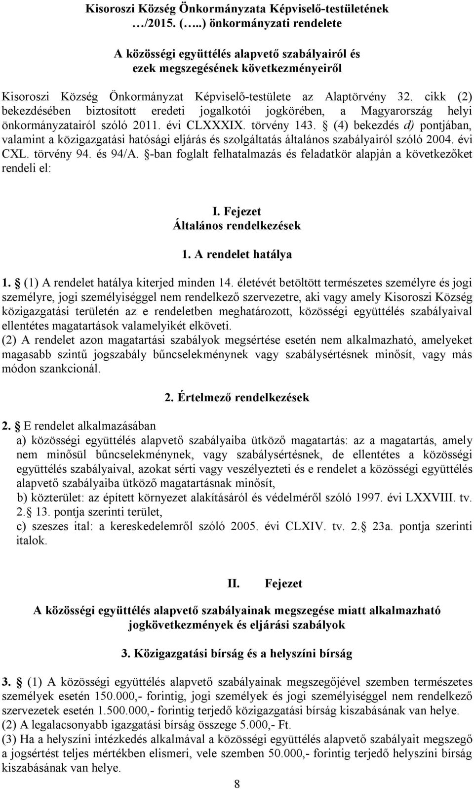 cikk (2) bekezdésében biztosított eredeti jogalkotói jogkörében, a Magyarország helyi önkormányzatairól szóló 2011. évi CLXXXIX. törvény 143.