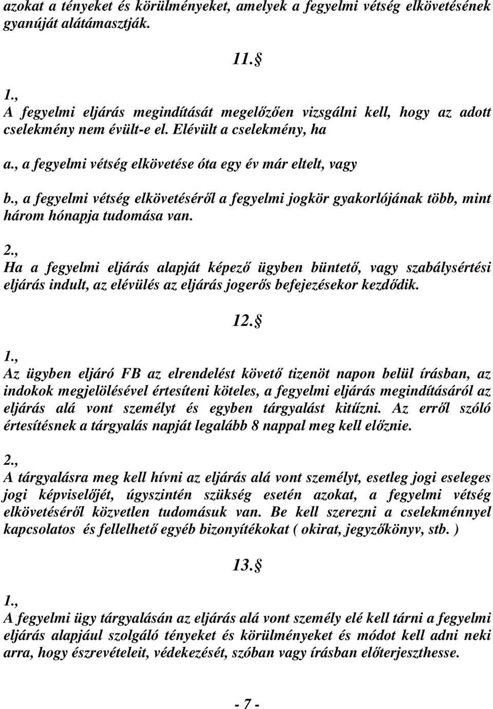 , a fegyelmi vétség elkövetéséről a fegyelmi jogkör gyakorlójának több, mint három hónapja tudomása van.