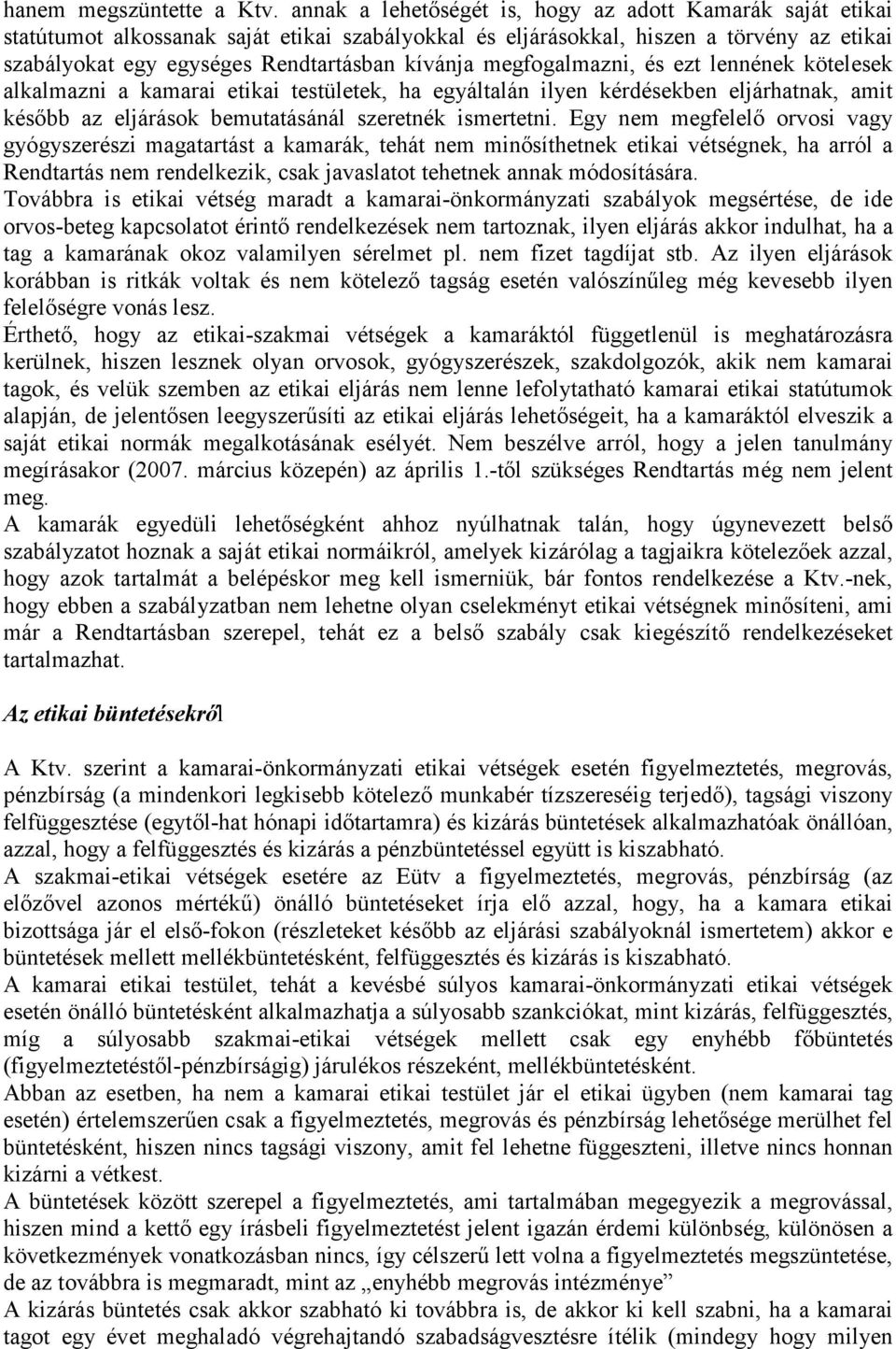 megfogalmazni, és ezt lennének kötelesek alkalmazni a kamarai etikai testületek, ha egyáltalán ilyen kérdésekben eljárhatnak, amit később az eljárások bemutatásánál szeretnék ismertetni.