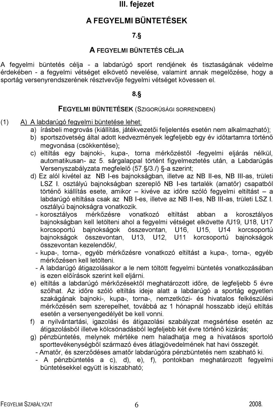 versenyrendszerének résztvevője fegyelmi vétséget kövessen el. 8.