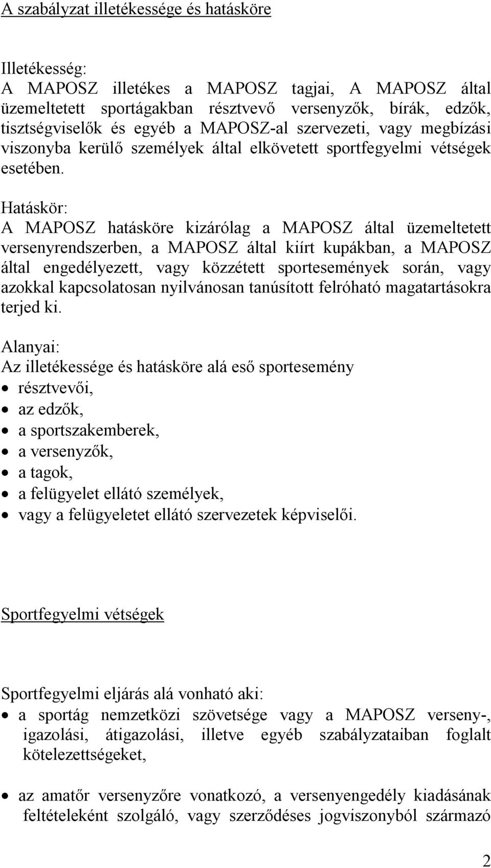 Hatáskör: A MAPOSZ hatásköre kizárólag a MAPOSZ által üzemeltetett versenyrendszerben, a MAPOSZ által kiírt kupákban, a MAPOSZ által engedélyezett, vagy közzétett sportesemények során, vagy azokkal