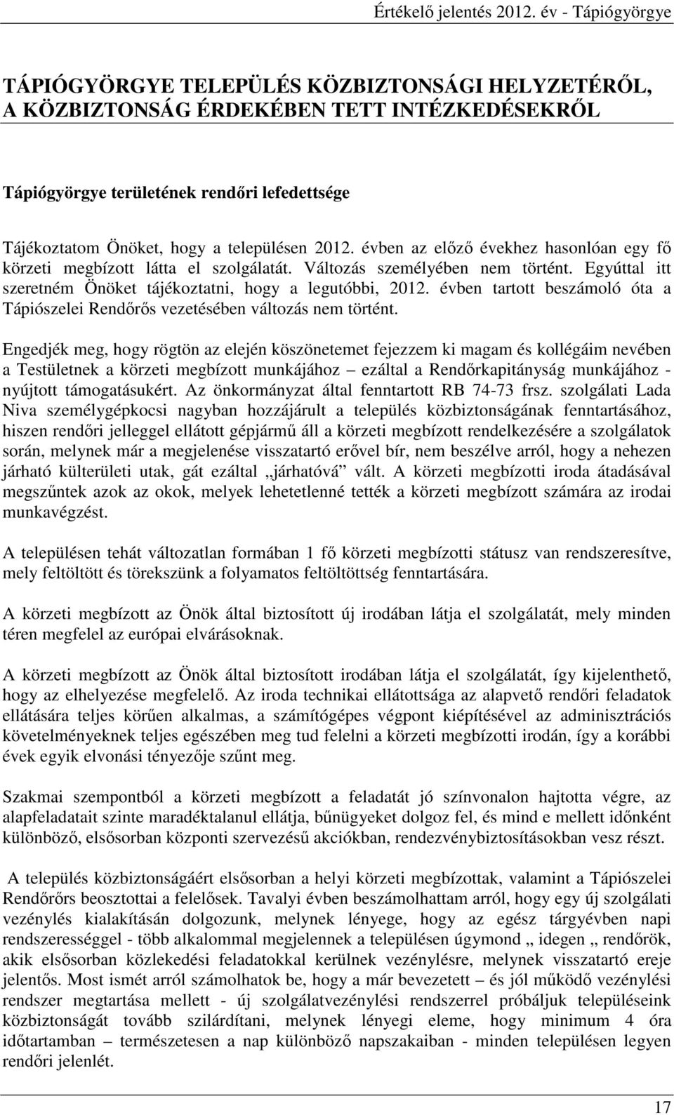 évben tartott beszámoló óta a Tápiószelei Rendırıs vezetésében változás nem történt.