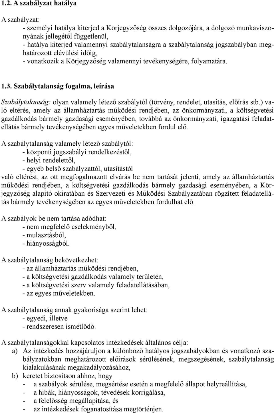 Szabálytalanság fogalma, leírása Szabálytalanság: olyan valamely létező szabálytól (törvény, rendelet, utasítás, előírás stb.