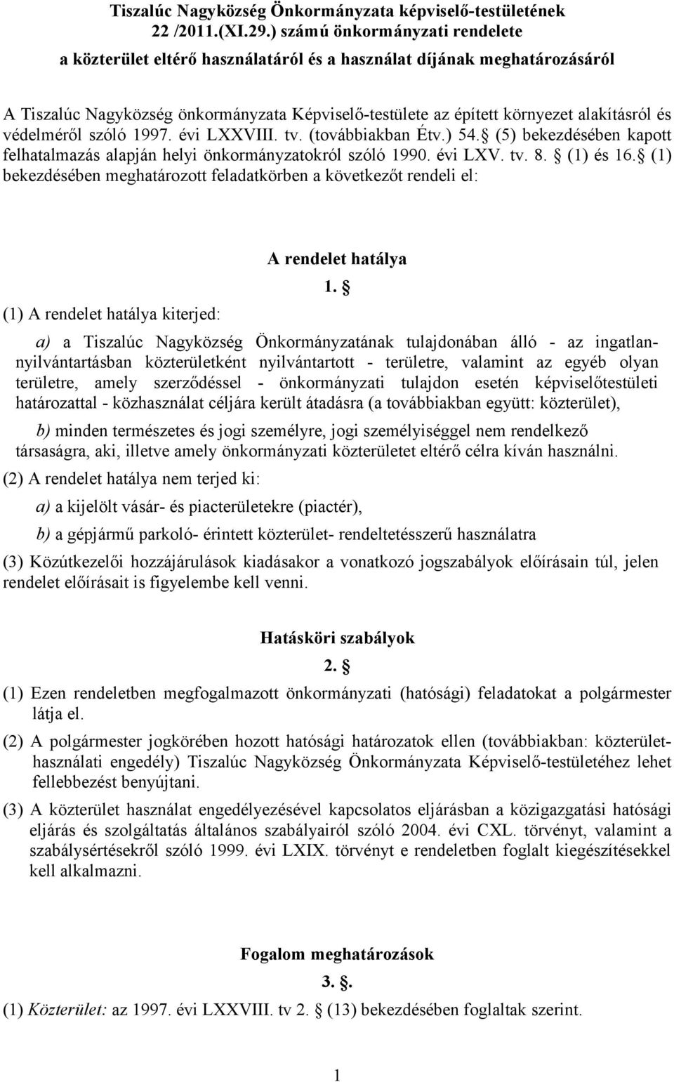 védelméről szóló 1997. évi LXXVIII. tv. (továbbiakban Étv.) 54. (5) bekezdésében kapott felhatalmazás alapján helyi önkormányzatokról szóló 1990. évi LXV. tv. 8. (1) és 16.