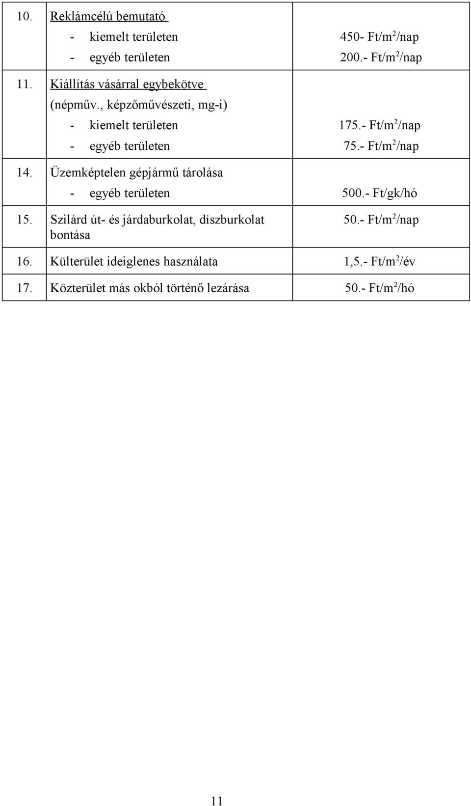 Üzemképtelen gépjármű tárolása 500.- Ft/gk/hó 15.