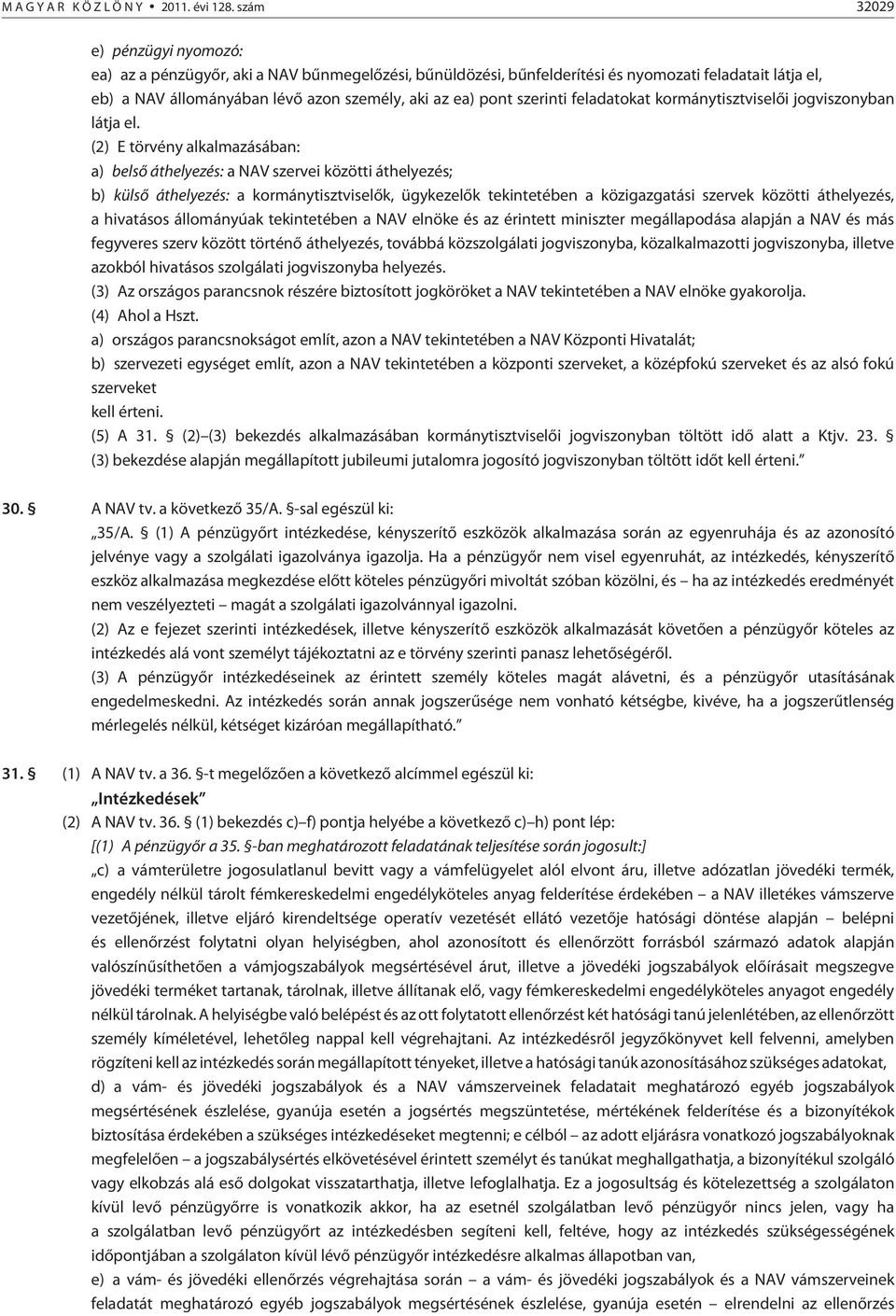 szerinti feladatokat kormánytisztviselõi jogviszonyban látja el.