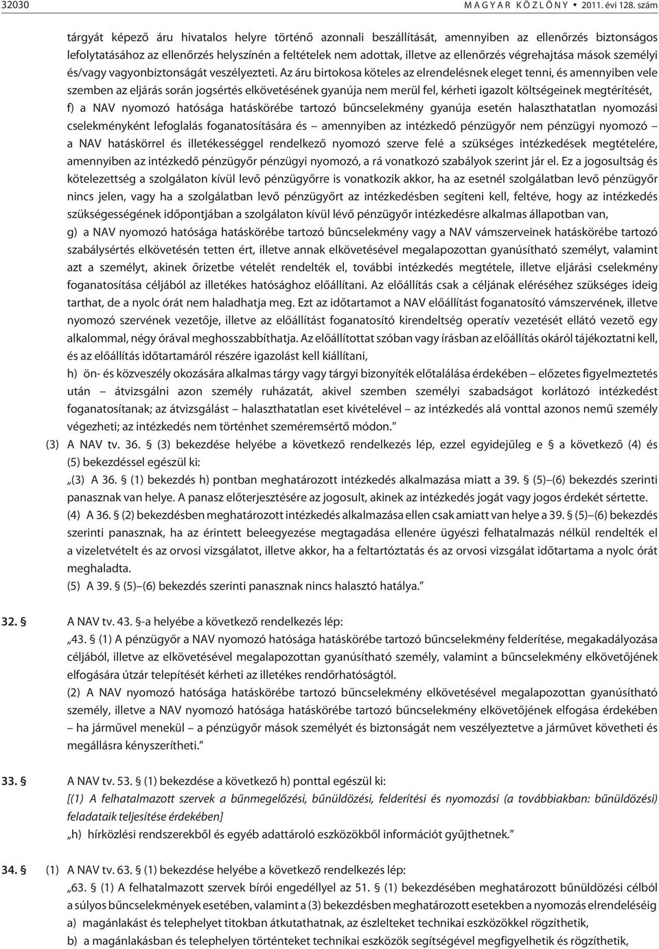 végrehajtása mások személyi és/vagy vagyonbiztonságát veszélyezteti.