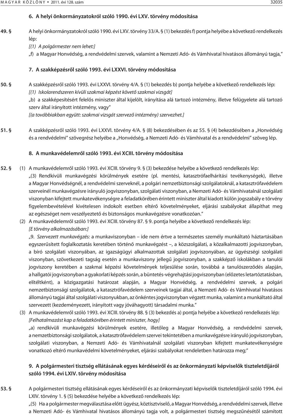 tagja, 7. A szakképzésrõl szóló 1993. évi LXXVI. törvény módosítása 50. A szakképzésrõl szóló 1993. évi LXXVI. törvény 4/A.