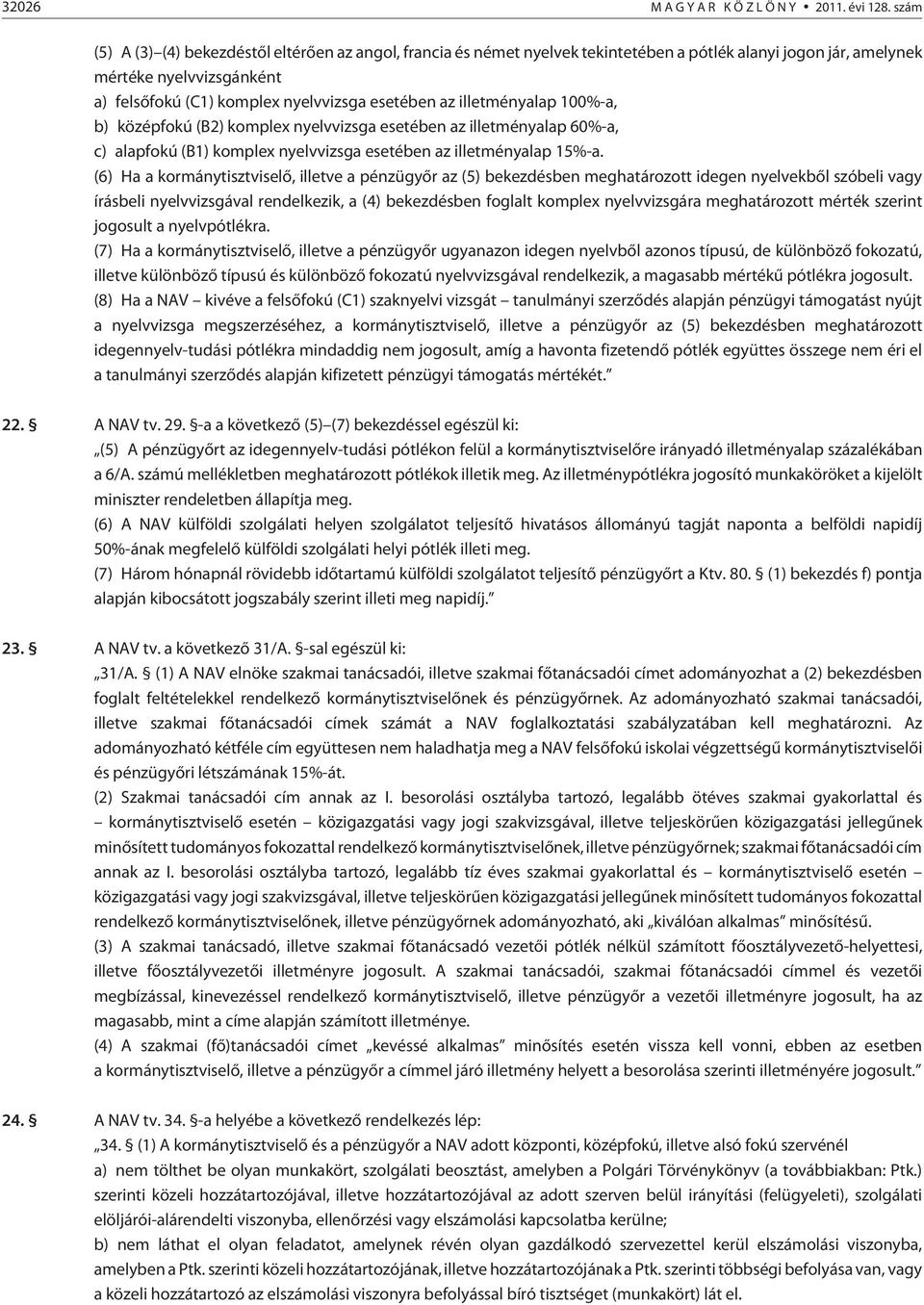 illetményalap 100%-a, b) középfokú (B2) komplex nyelvvizsga esetében az illetményalap 60%-a, c) alapfokú (B1) komplex nyelvvizsga esetében az illetményalap 15%-a.
