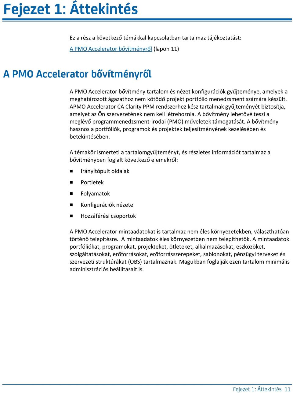 APMO Accelerator CA Clarity PPM rendszerhez kész tartalmak gyűjteményét biztosítja, amelyet az Ön szervezetének nem kell létrehoznia.