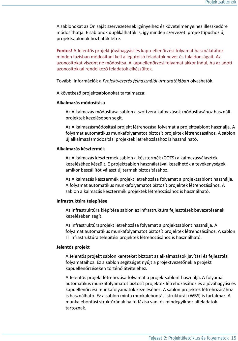 A Jelentős projekt jóváhagyási és kapu-ellenőrzési folyamat használatához minden fázisban módosítani kell a legutolsó feladatok nevét és tulajdonságait. Az azonosítókat viszont ne módosítsa.