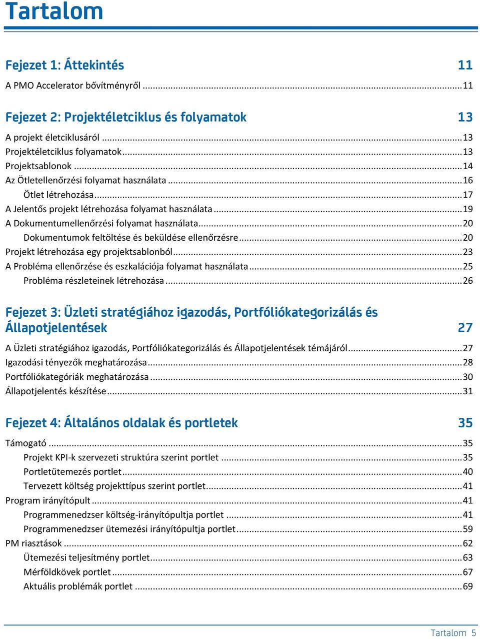 .. 20 Dokumentumok feltöltése és beküldése ellenőrzésre... 20 Projekt létrehozása egy projektsablonból... 23 A Probléma ellenőrzése és eszkalációja folyamat használata.