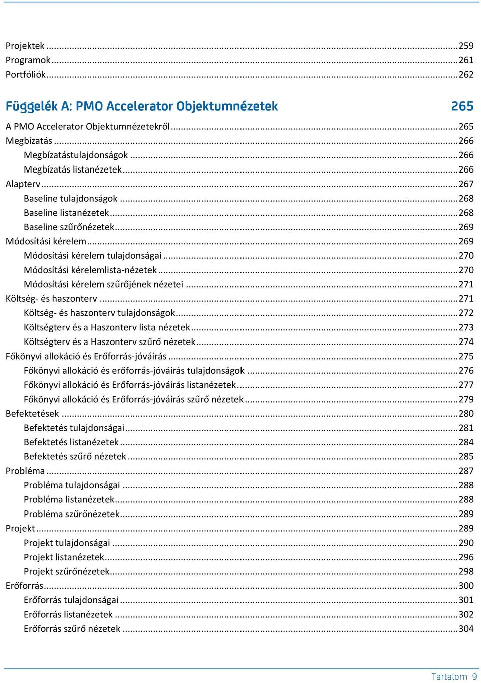 .. 270 Módosítási kérelemlista-nézetek... 270 Módosítási kérelem szűrőjének nézetei... 271 Költség- és haszonterv... 271 Költség- és haszonterv tulajdonságok.