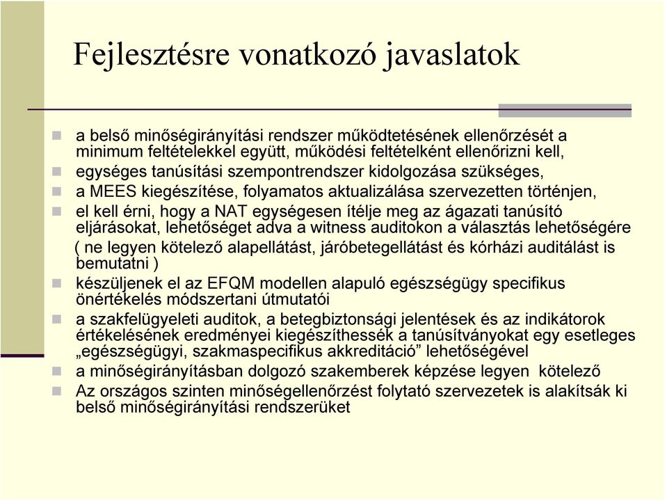 lehetőséget adva a witness auditokon a választás lehetőségére ( ne legyen kötelező alapellátást, járóbetegellátást és kórházi auditálást is bemutatni ) készüljenek el az EFQM modellen alapuló