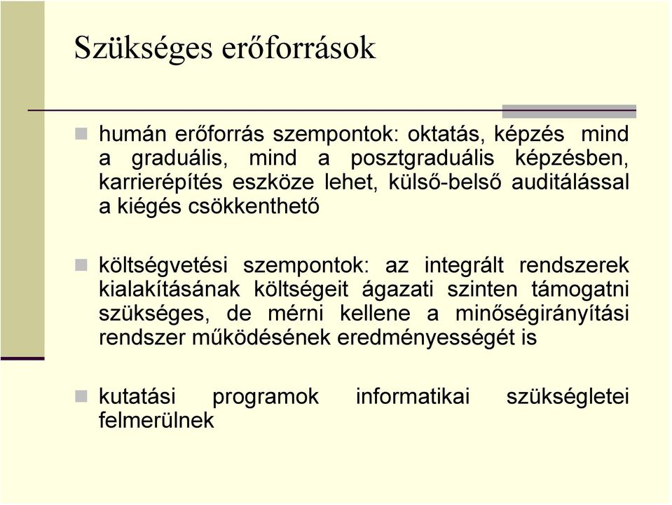 szempontok: az integrált rendszerek kialakításának költségeit ágazati szinten támogatni szükséges, de mérni