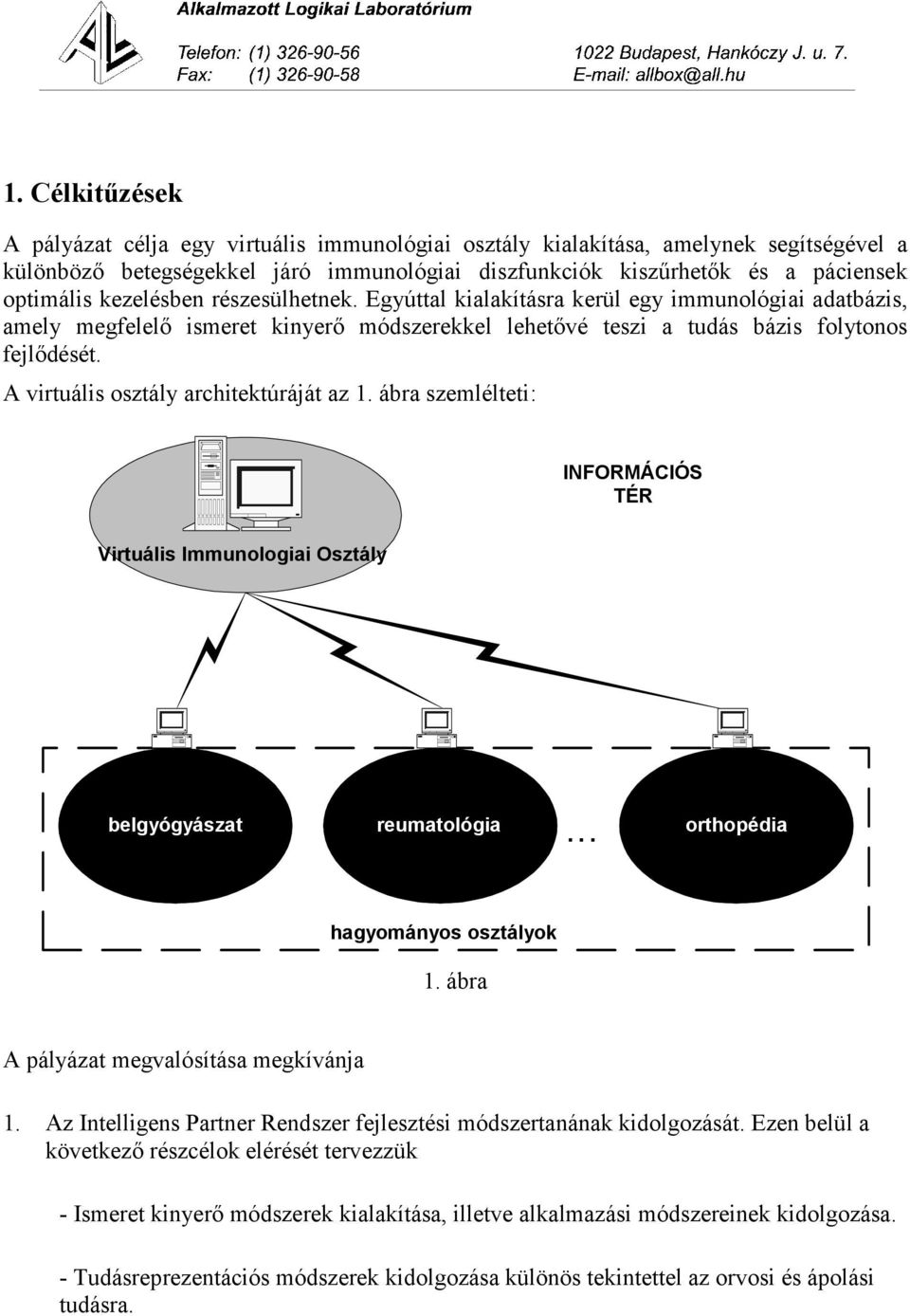 A virtuális osztály architektúráját az 1. ábra szemlélteti: INFORMÁCIÓS TÉR Virtuális Immunologiai Osztály belgyógyászat reumatológia... orthopédia hagyományos osztályok 1.