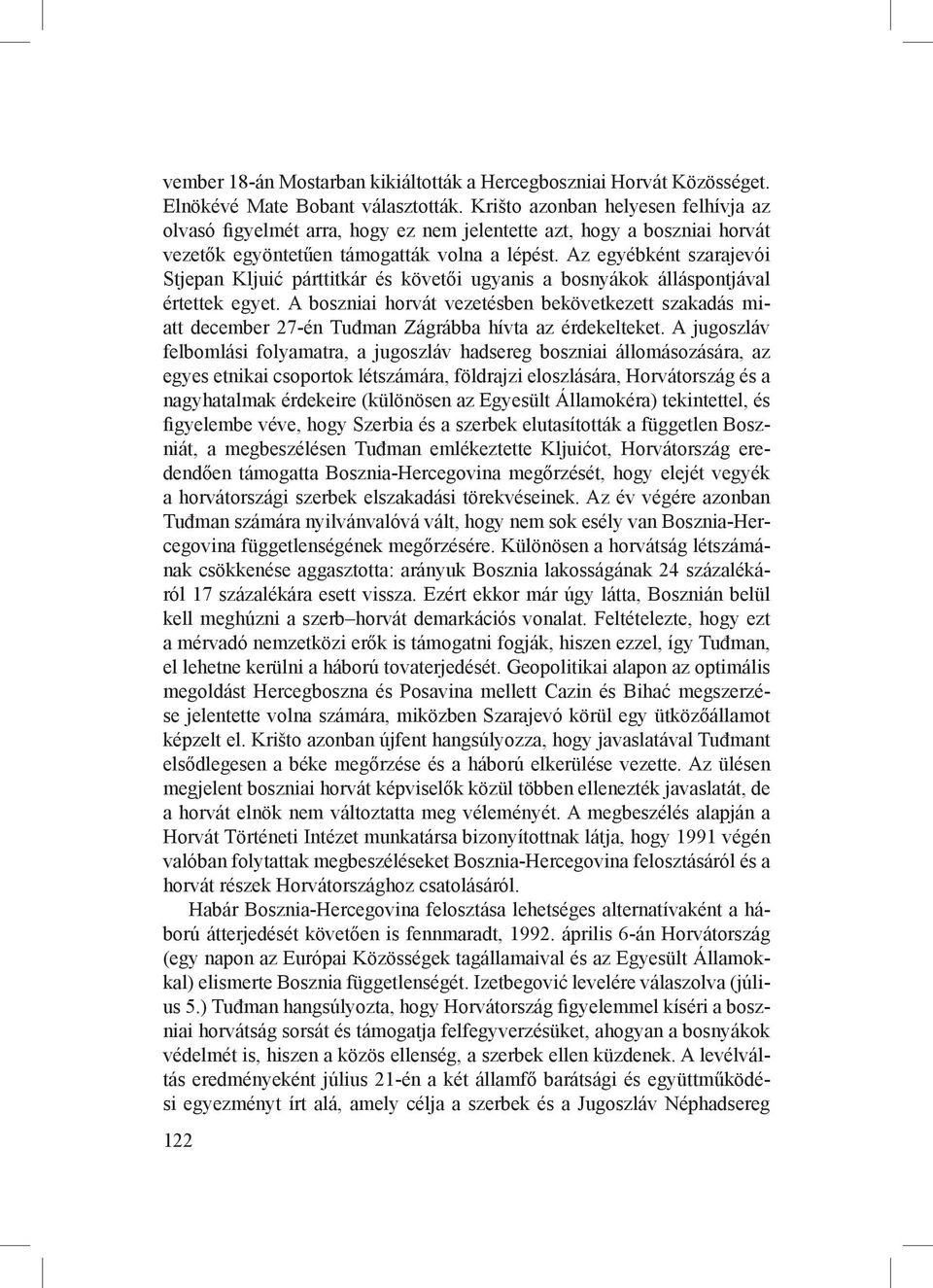 Az egyébként szarajevói Stjepan Kljuić párttitkár és követői ugyanis a bosnyákok álláspontjával értettek egyet.