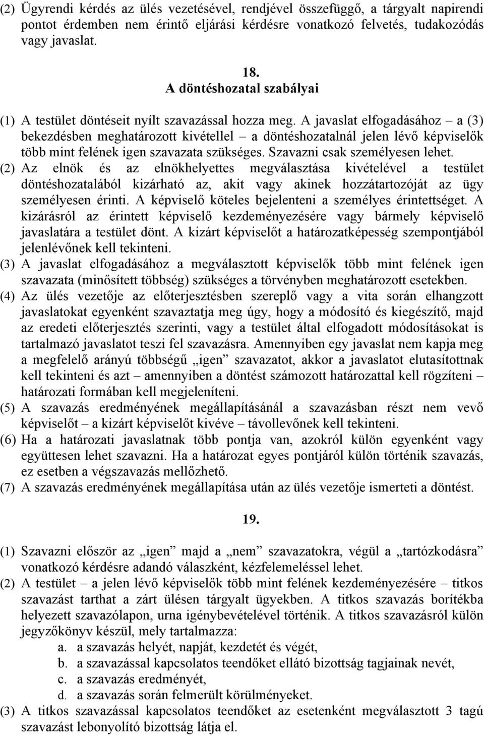 A javaslat elfogadásához a (3) bekezdésben meghatározott kivétellel a döntéshozatalnál jelen lévő képviselők több mint felének igen szavazata szükséges. Szavazni csak személyesen lehet.