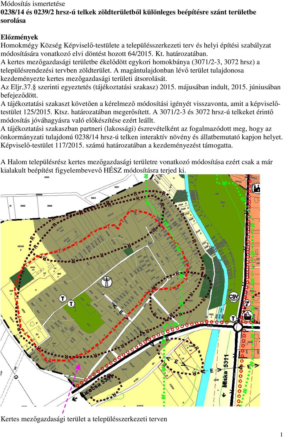 A kertes mezőgazdasági területbe ékelődött egykori homokbánya (3071/2-3, 3072 hrsz) a településrendezési tervben zöldterület.