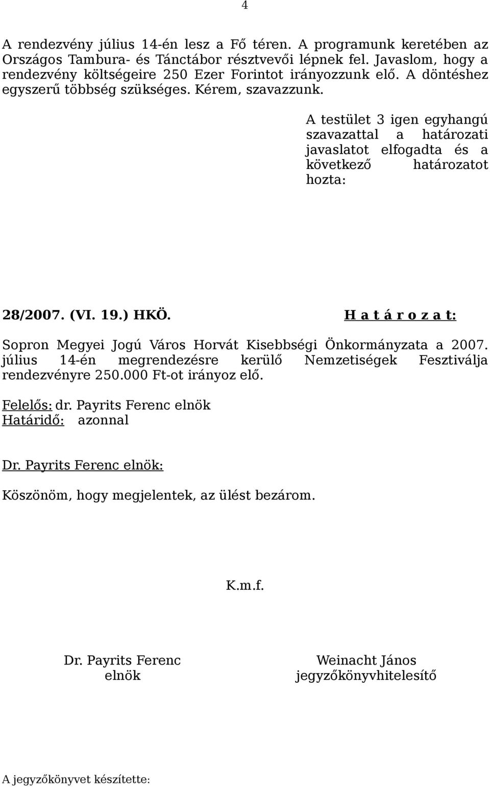 ) HKÖ. H a t á r o z a t: Sopron Megyei Jogú Város Horvát Kisebbségi Önkormányzata a 2007.