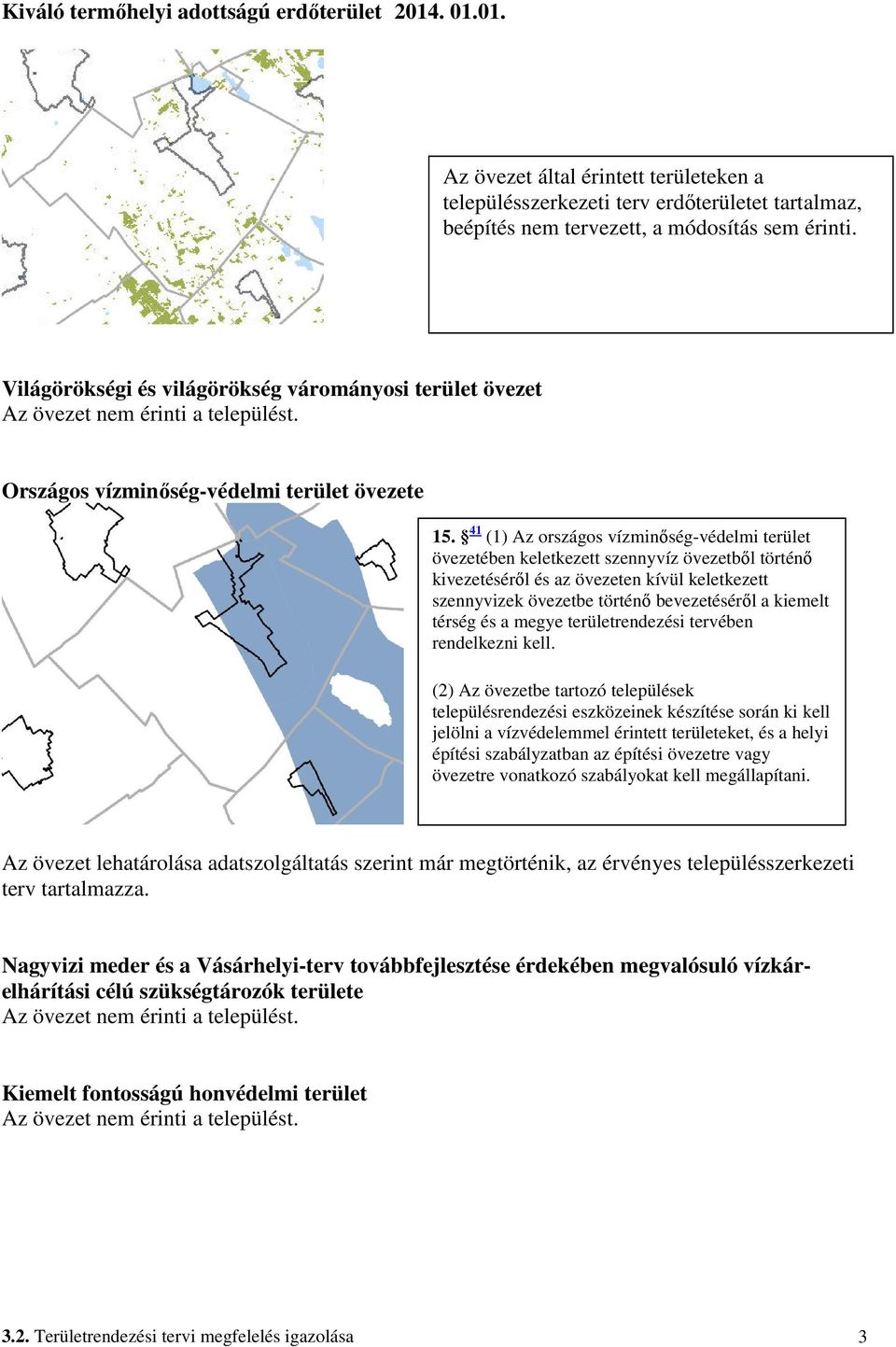 41 (1) Az országos vízminőség-védelmi terület övezetében keletkezett szennyvíz övezetből történő kivezetéséről és az övezeten kívül keletkezett szennyvizek övezetbe történő bevezetéséről a kiemelt