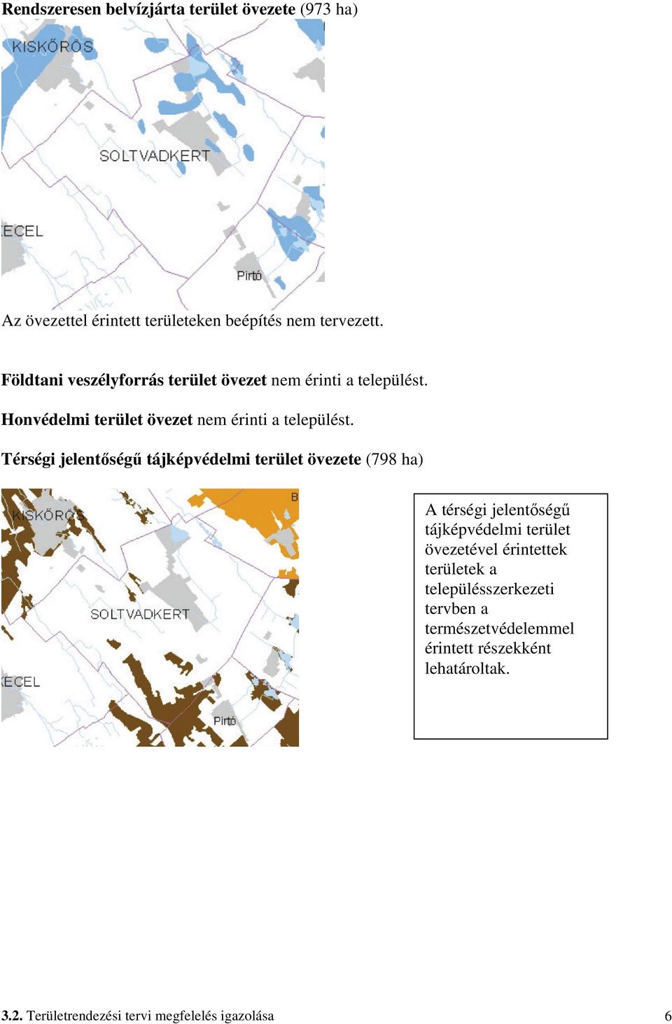 Térségi jelentőségű tájképvédelmi terület övezete (798 ha) A térségi jelentőségű tájképvédelmi terület övezetével