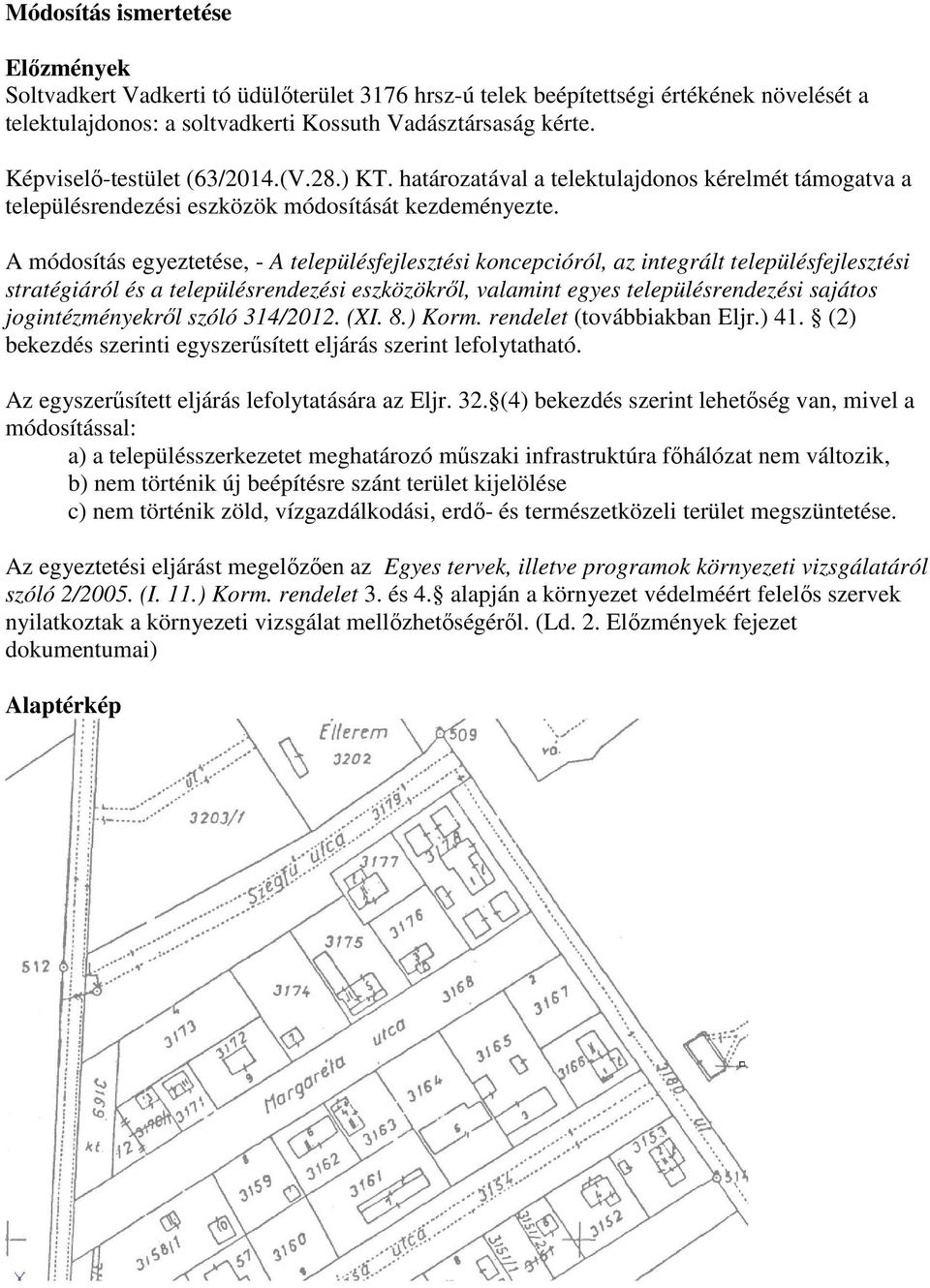 A módosítás egyeztetése, - A településfejlesztési koncepcióról, az integrált településfejlesztési stratégiáról és a településrendezési eszközökről, valamint egyes településrendezési sajátos