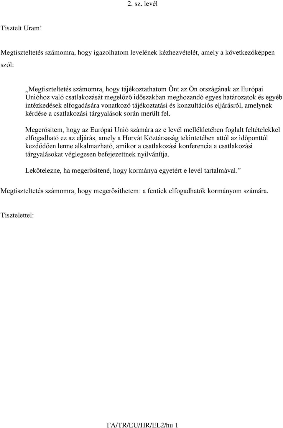 csatlakozását megelőző időszakban meghozandó egyes határozatok és egyéb intézkedések elfogadására vonatkozó tájékoztatási és konzultációs eljárásról, amelynek kérdése a csatlakozási tárgyalások során