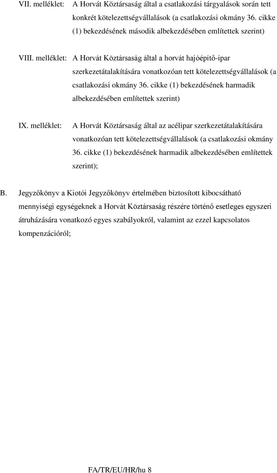 melléklet: A Horvát Köztársaság által a horvát hajóépítő-ipar szerkezetátalakítására vonatkozóan tett kötelezettségvállalások (a csatlakozási okmány 36.