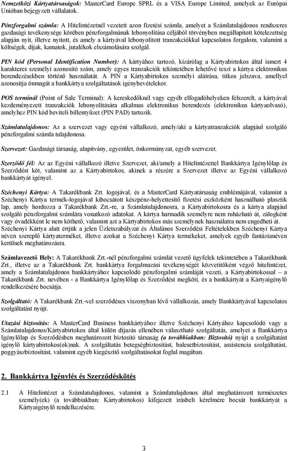 megállapított kötelezettség alapján nyit, illetve nyitott, és amely a kártyával lebonyolított tranzakciókkal kapcsolatos forgalom, valamint a költségek, díjak, kamatok, jutalékok elszámolására