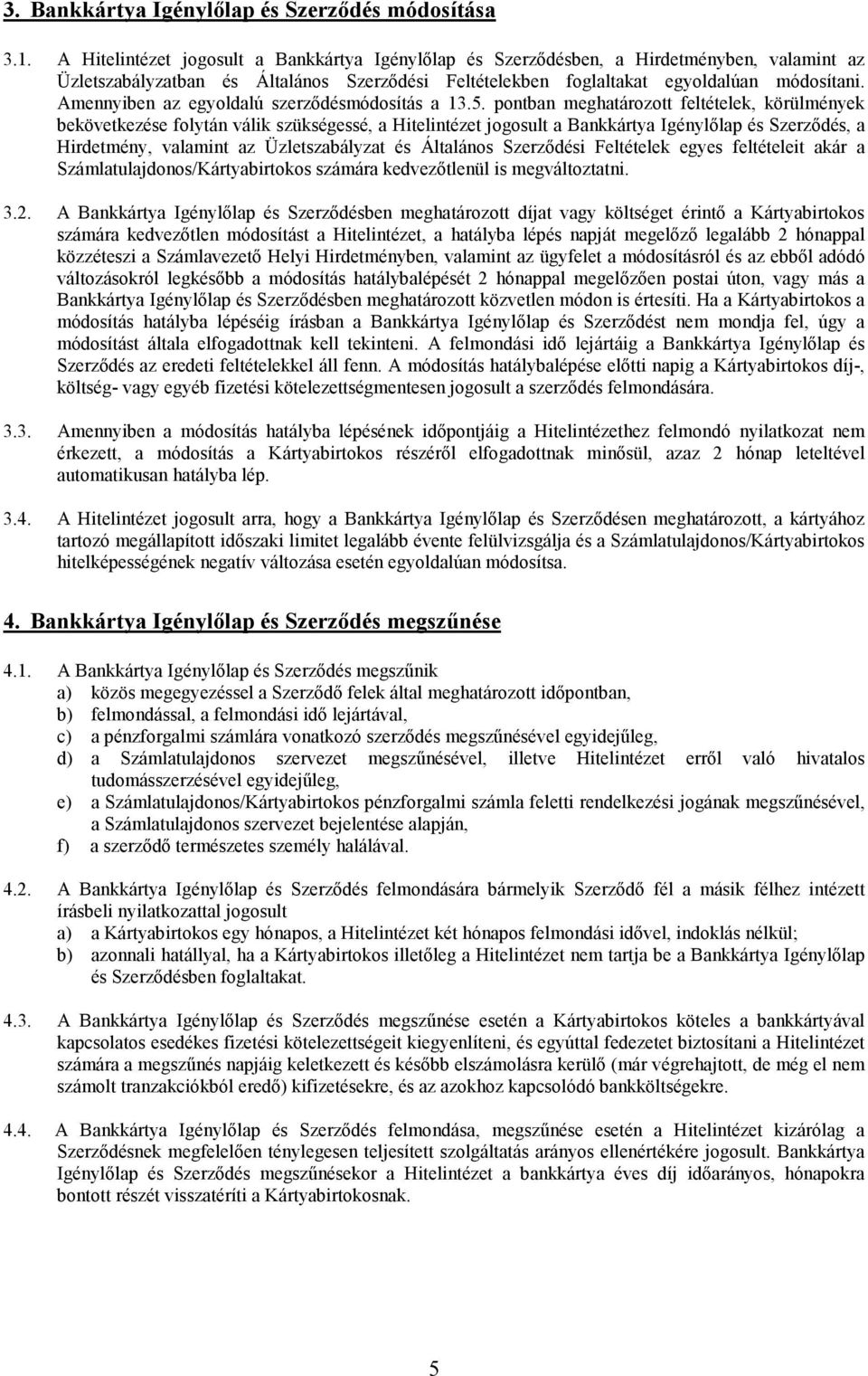 Amennyiben az egyoldalú szerzıdésmódosítás a 13.5.