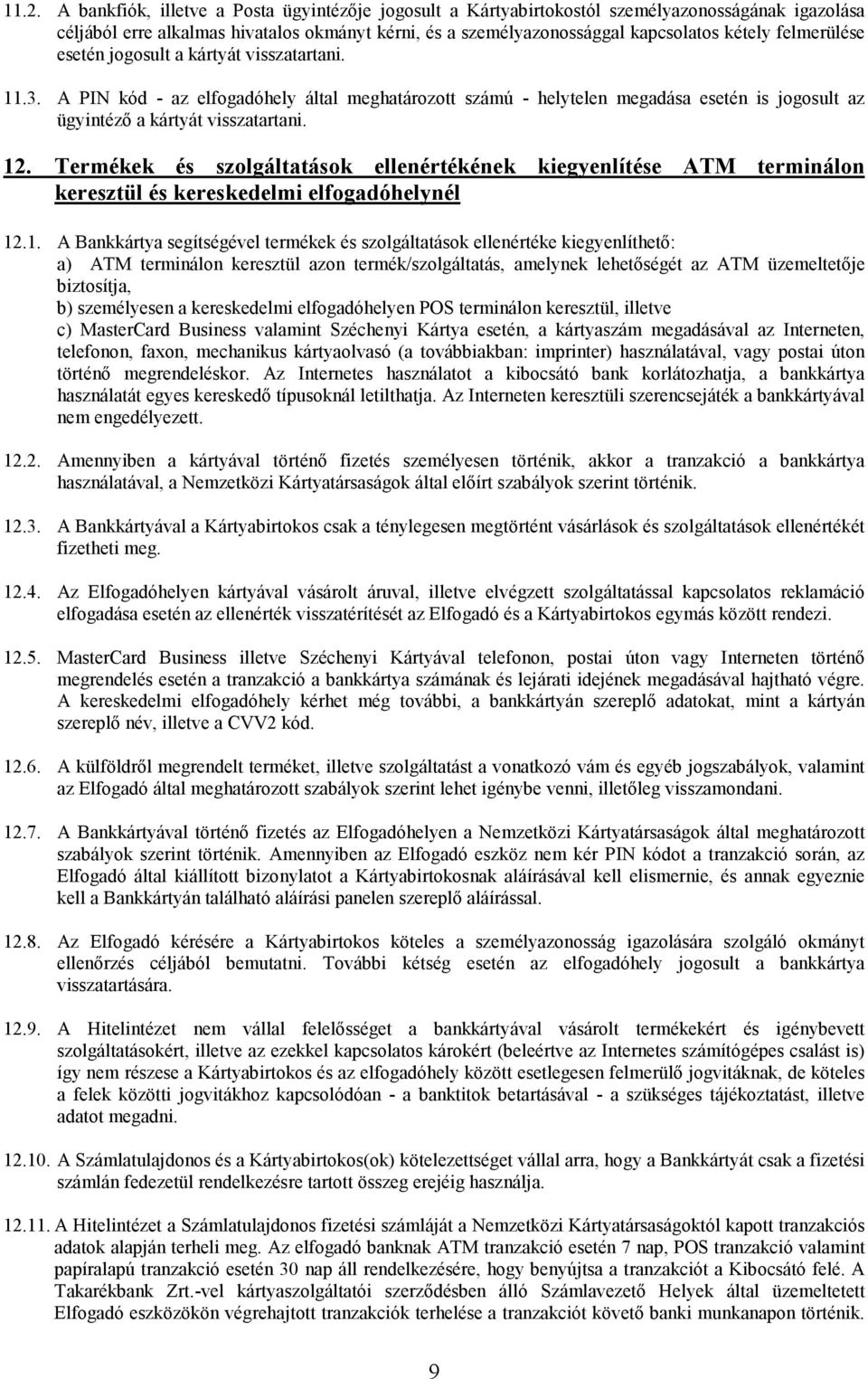 Termékek és szolgáltatások ellenértékének kiegyenlítése ATM terminálon keresztül és kereskedelmi elfogadóhelynél 12