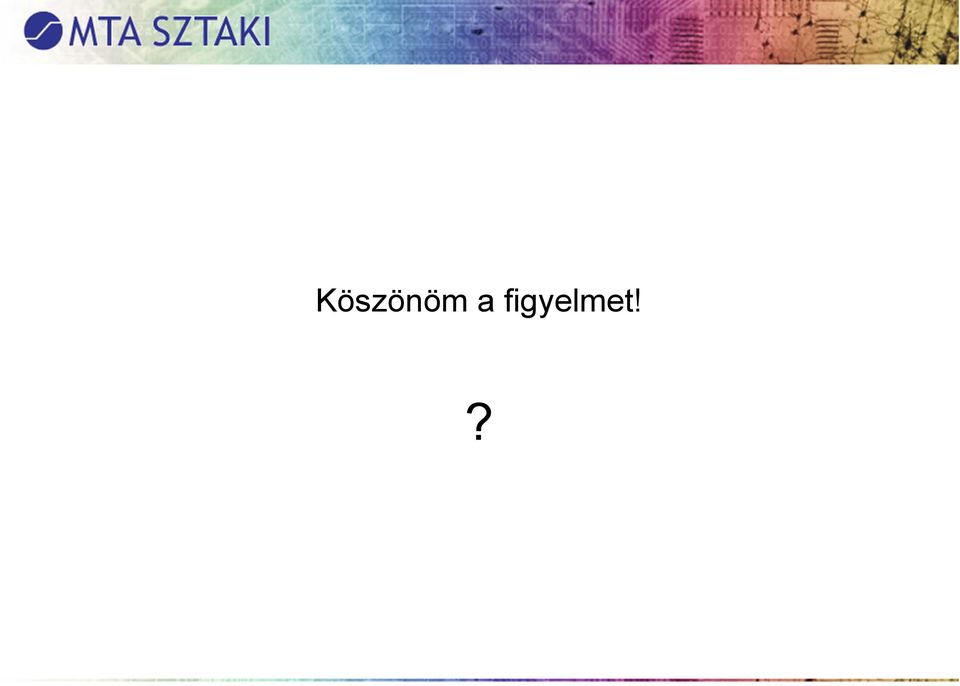figyelmet!