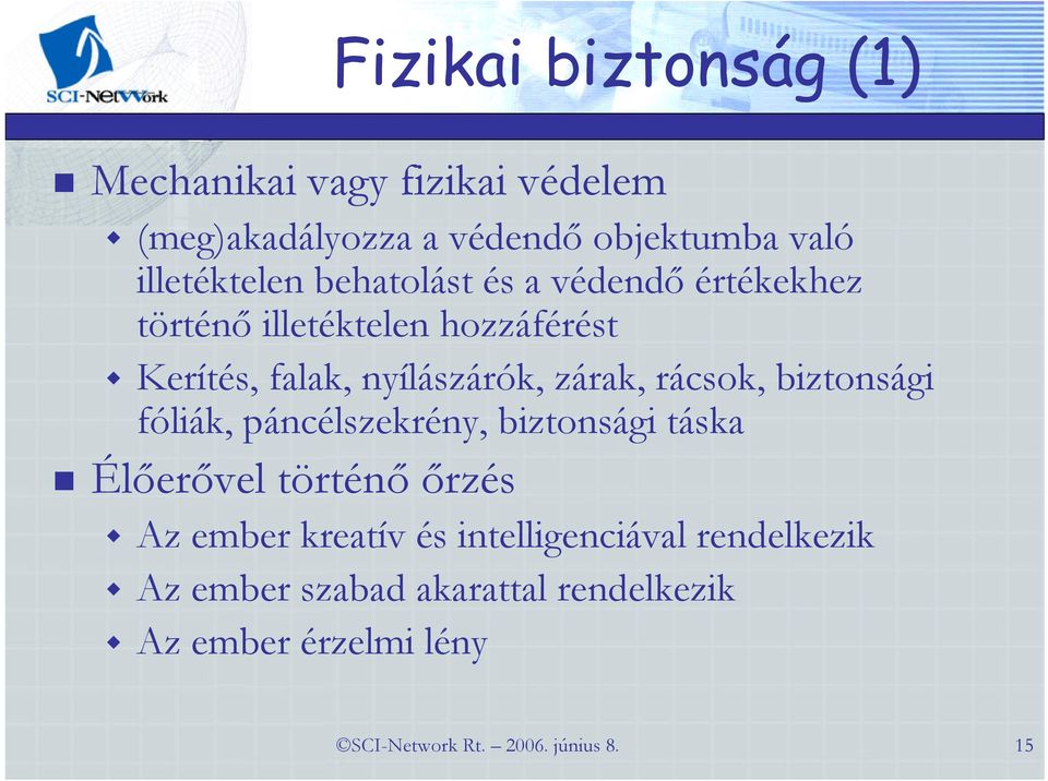 rácsok, biztonsági fóliák, páncélszekrény, biztonsági táska Élőerővel történő őrzés Az ember kreatív és