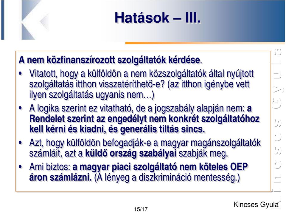 (az itthon igénybe vett ilyen szolgáltatás ltatás s ugyanis nem ) A logika szerint ez vitatható,, de a jogszabály alapján n nem: a Rendelet szerint az engedélyt nem konkrét t