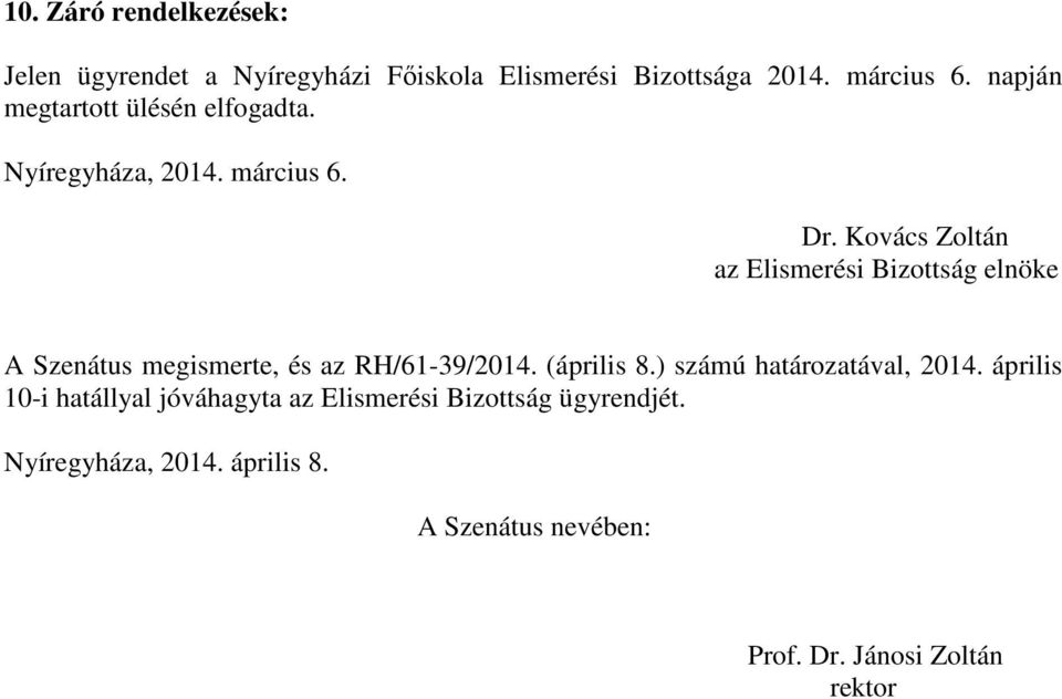 Kovács Zoltán az Elismerési Bizottság elnöke A Szenátus megismerte, és az RH/61-39/2014. (április 8.