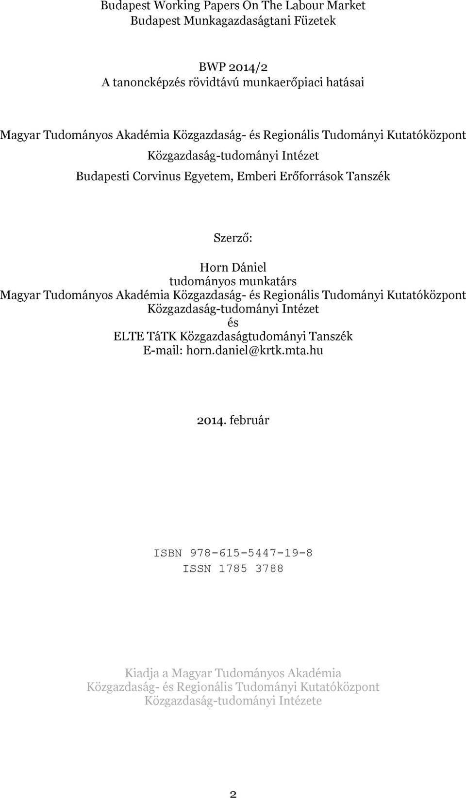 munkatárs Magyar Tudományos Akadémia Közgazdaság- és Regionális Tudományi Kutatóközpont Közgazdaság-tudományi Intézet és ELTE TáTK Közgazdaságtudományi Tanszék E-mail: horn.