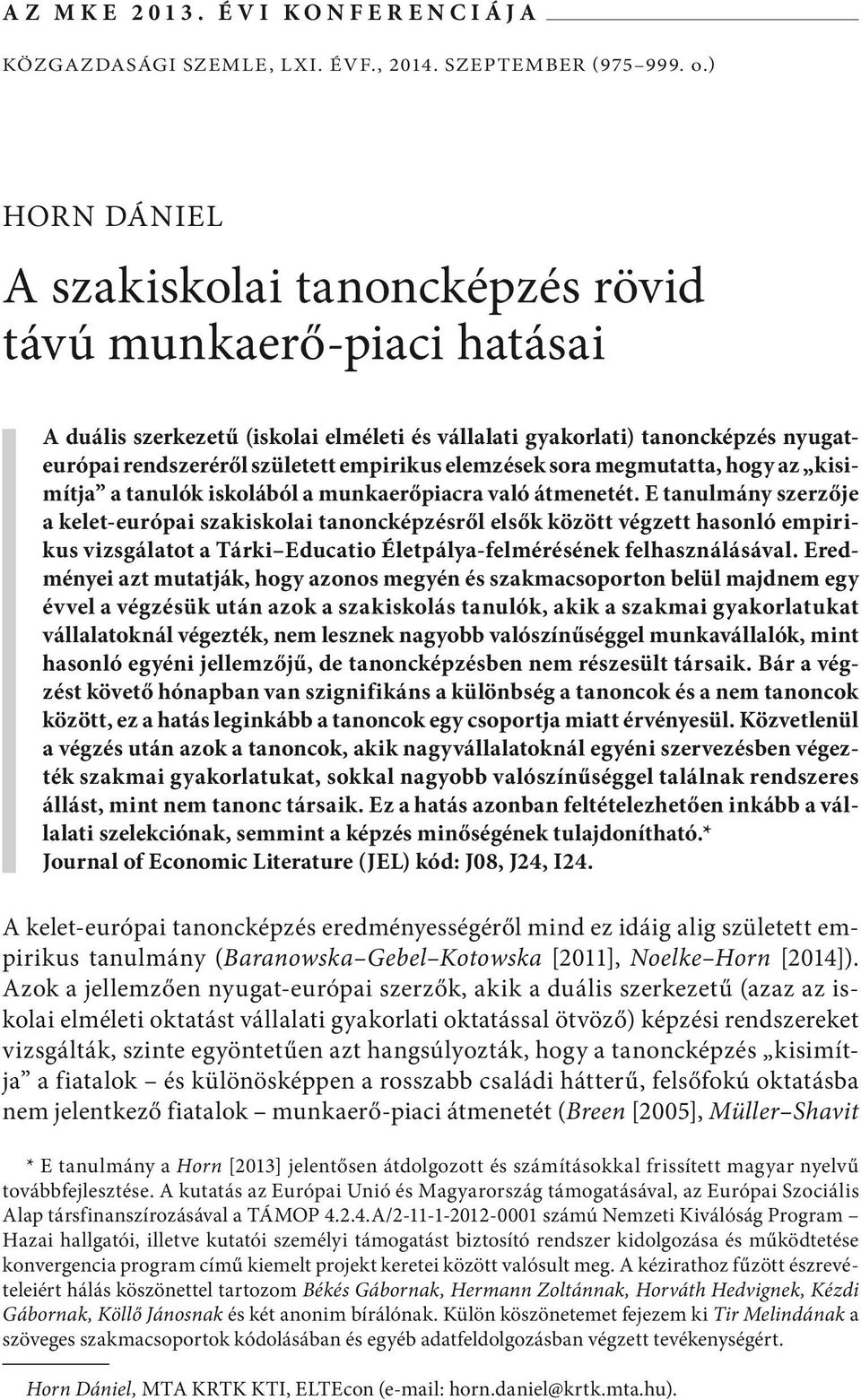 sora megmutatta, hogy az kisimítja a tanulók iskolából a munkaerőpiacra való átmenetét.