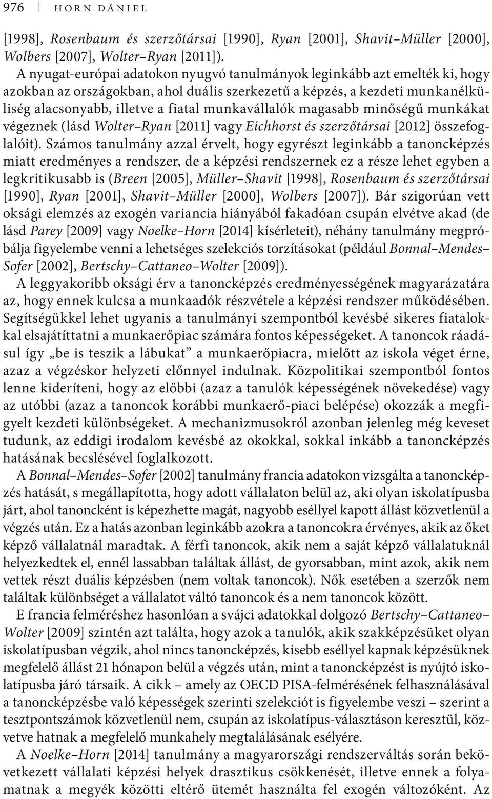 munkavállalók magasabb minőségű munkákat végeznek (lásd Wolter Ryan [211] vagy Eichhorst és szerzőtársai [212] összefoglalóit).
