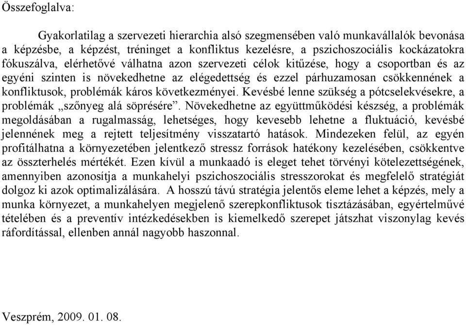 következményei. Kevésbé lenne szükség a pótcselekvésekre, a problémák szőnyeg alá söprésére.