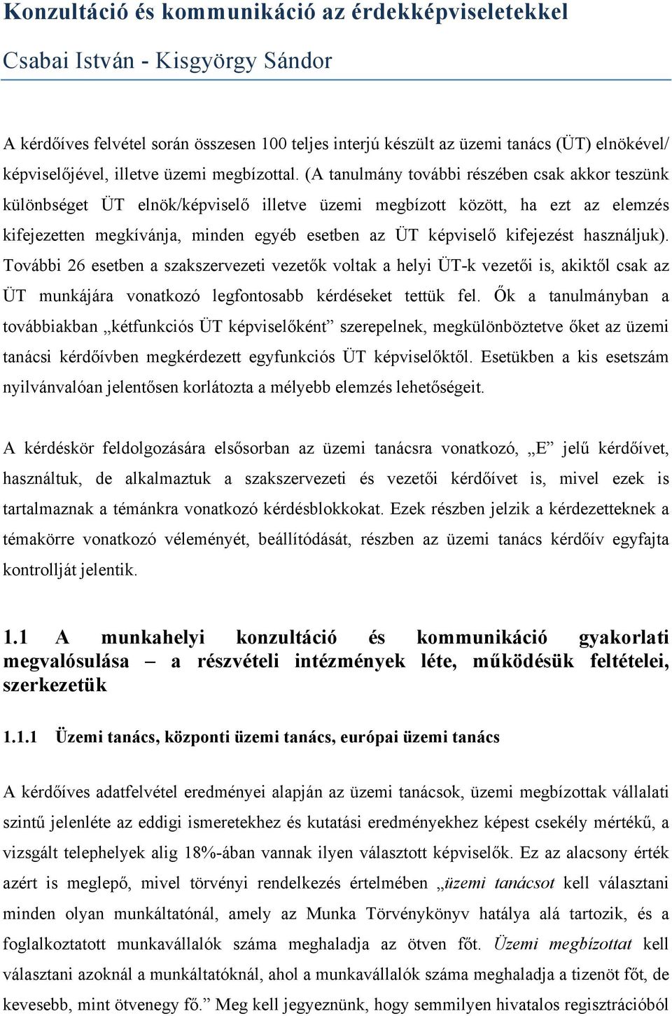 (A tanulmány további részében csak akkor teszünk különbséget ÜT elnök/képviselő illetve üzemi megbízott között, ha ezt az elemzés kifejezetten megkívánja, minden egyéb esetben az ÜT képviselő