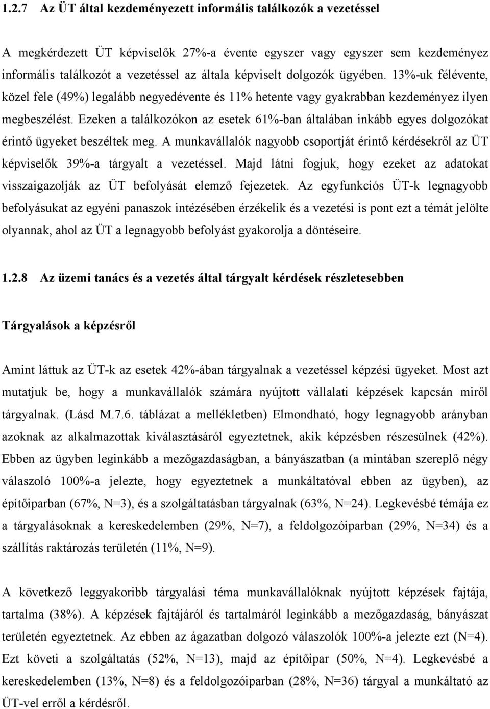 Ezeken a találkozókon az esetek 61%-ban általában inkább egyes dolgozókat érintő ügyeket beszéltek meg.