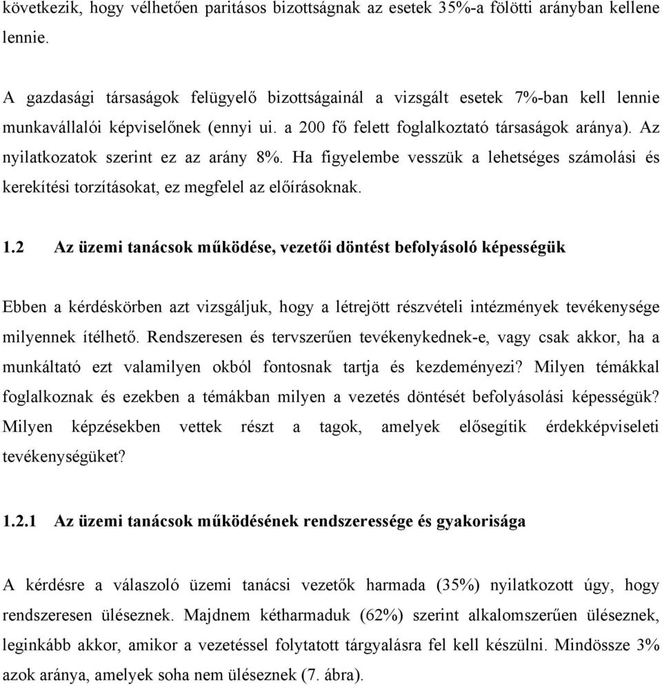 Az nyilatkozatok szerint ez az arány 8%. Ha figyelembe vesszük a lehetséges számolási és kerekítési torzításokat, ez megfelel az előírásoknak. 1.