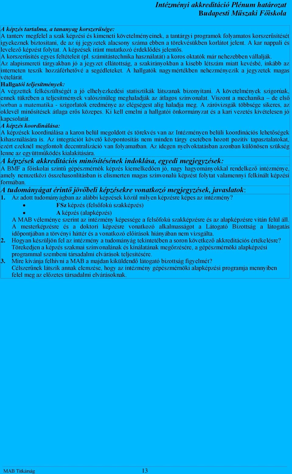 számítástechnika használatát) a koros oktatók már nehezebben vállalják.