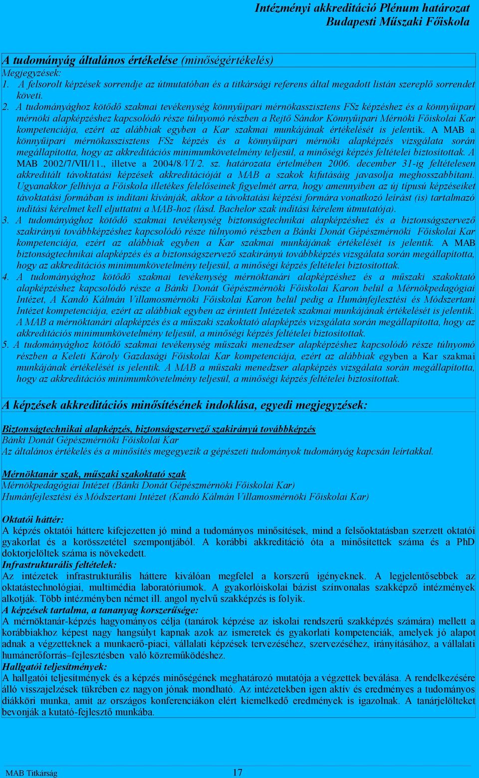 Főiskolai Kar kompetenciája, ezért az alábbiak egyben a Kar szakmai munkájának értékelését is jelentik.