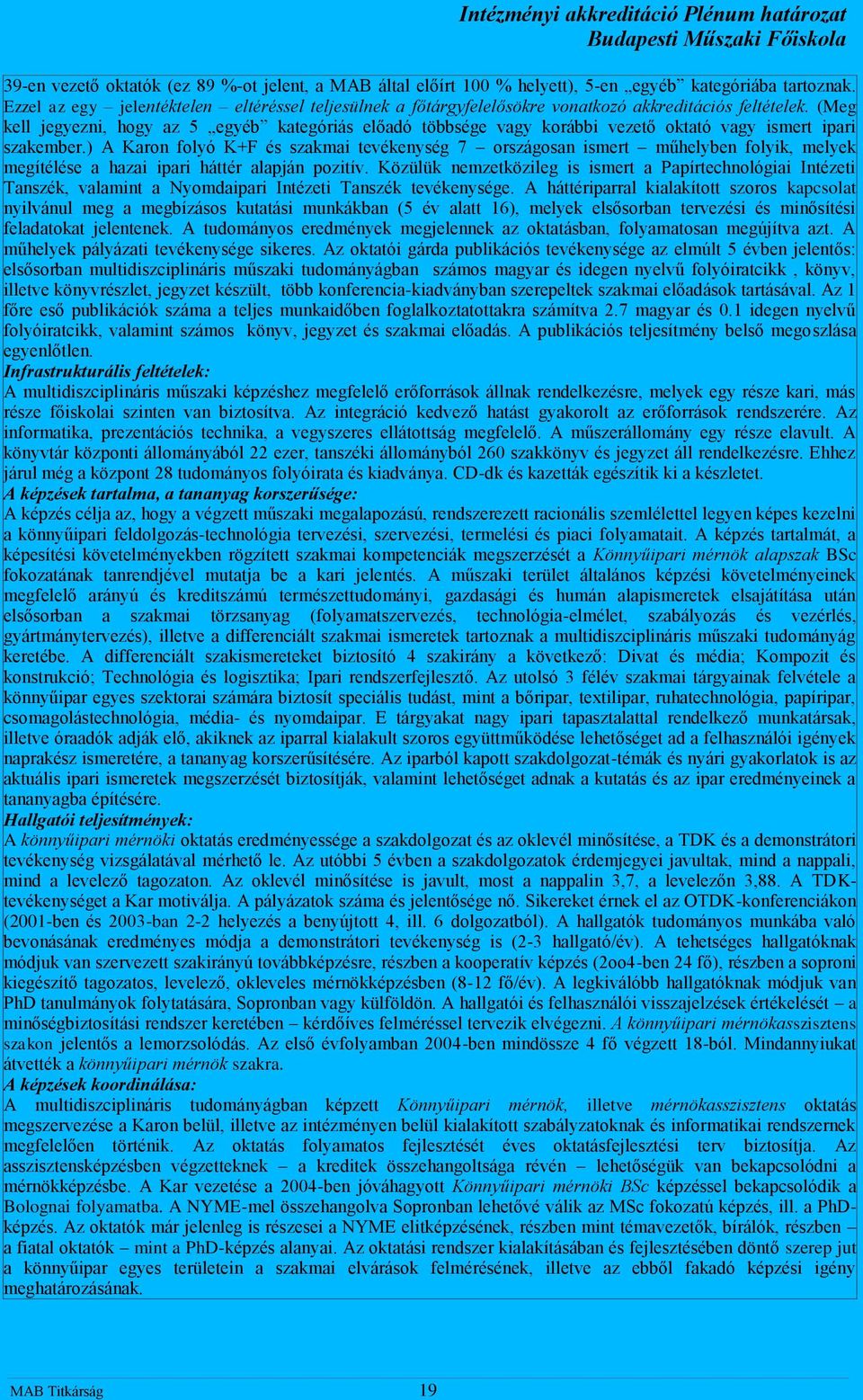 (Meg kell jegyezni, hogy az 5 egyéb kategóriás előadó többsége vagy korábbi vezető oktató vagy ismert ipari szakember.